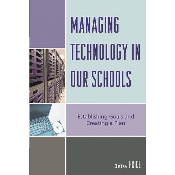 Managing Technology in Our Schools: Establishing Goals and Creating a Plan, (Paperback)