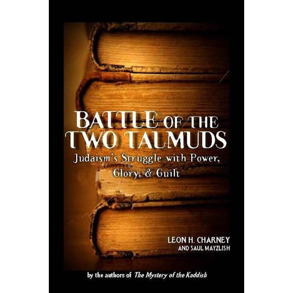 Battle of the Two Talmuds : Judaism's Struggle with Power, Glory, & Guilt (Hardcover)
