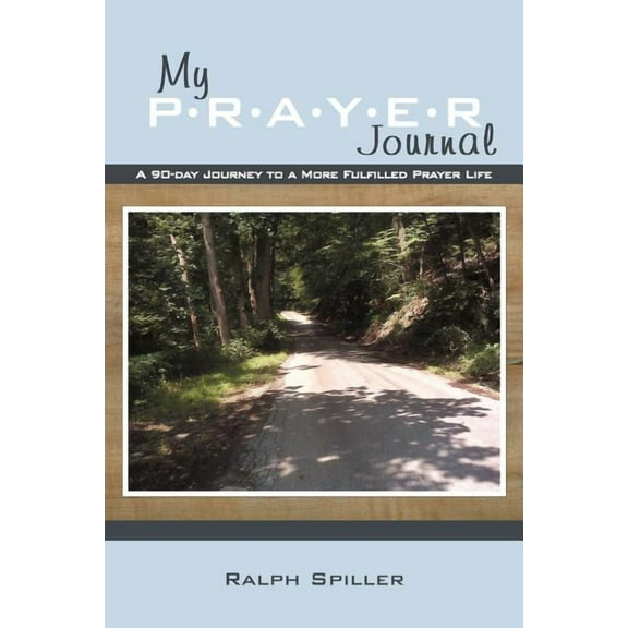 My P-R-A-Y-E-R Journal: A 90-Day Journey to a More Fulfilled Prayer Life