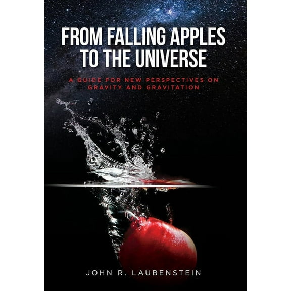 From Falling Apples to the Universe: A Guide for New Perspectives on Gravity and Gravitation, (Hardcover)