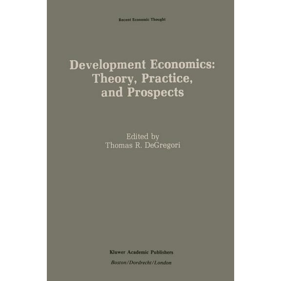 Recent Economic Thought Development Economics: Theory, Practice, and Prospects, Book 16, (Paperback)