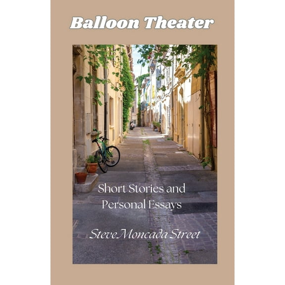 Balloon Theater: Short Stories and Personal Essays, (Paperback)