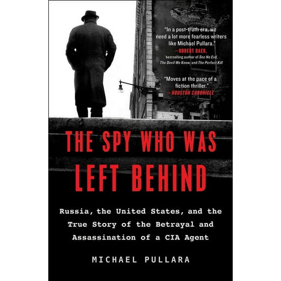 The Spy Who Was Left Behind: Russia, the United States, and the True Story of the Betrayal and Assassination of a CIA Ag, (Paperback)