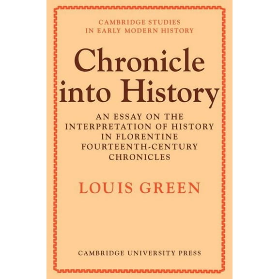 Cambridge Studies in Early Modern Histor Chronicle Into History: An Essay on the Interpretation of History in Florentine Fourteenth-Century Chronicles, (Paperback)