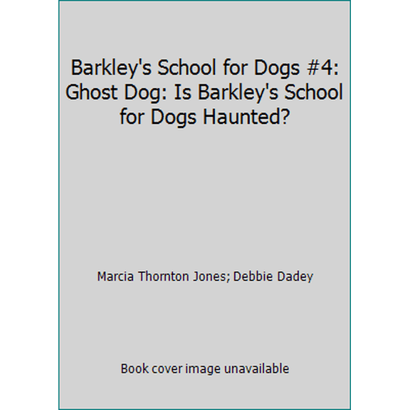 Pre-Owned Barkley's School for Dogs #4: Ghost Dog: Is Barkley's School for Dogs Haunted? (Paperback) 0439379873 9780439379878