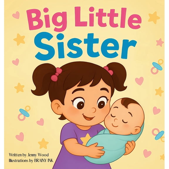 First Time Big Little Sister: A Sweet Rhyming Story Book About Becoming a Big Sister, (Hardcover)