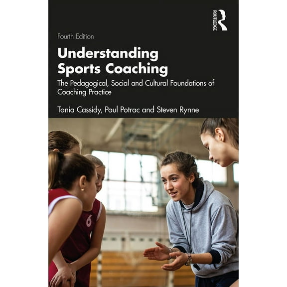 Understanding Sports Coaching: The Pedagogical, Social and Cultural Foundations of Coaching Practice, (Paperback)