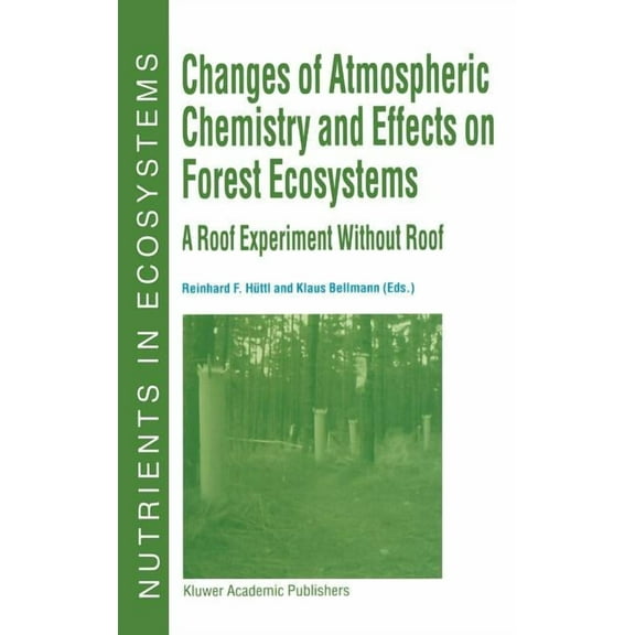 Nutrients in Ecosystems Changes of Atmospheric Chemistry and Effects on Forest Ecosystems: A Roof Experiment Without a Roof, Book 3, (Hardcover)