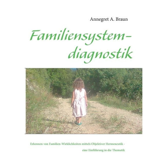 Einführung in die Familiensystemdiagnostik: Erkennen von Familien-Wirklichkeiten mittels Objektiver Hermeneutik, (Paperback)