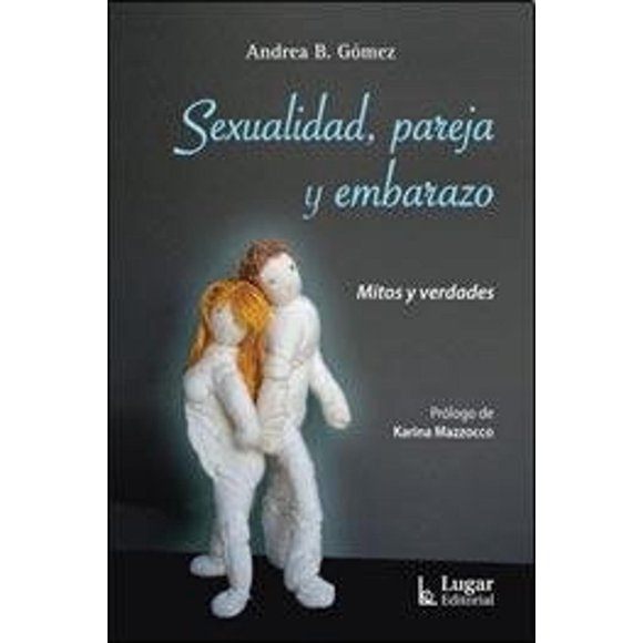 Sexualidad, pareja y embarazo, de Gómez Andrea, Lugar, 2013