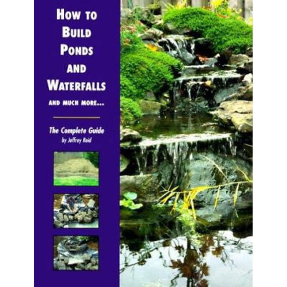 Pre-Owned How to Build Ponds and Waterfalls: The Complete Guide (Paperback) 1564651959 9781564651952