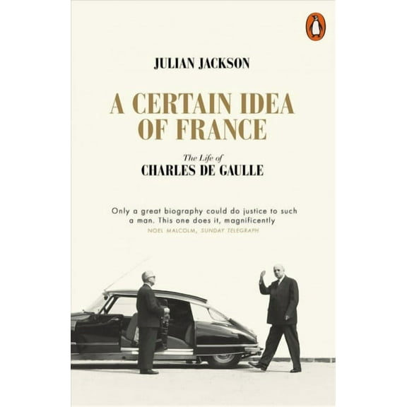A Certain Idea of France : The Life of Charles de Gaulle