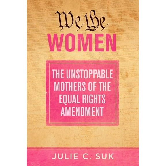 We the Women: The Unstoppable Mothers of the Equal Rights Amendment, (Paperback)