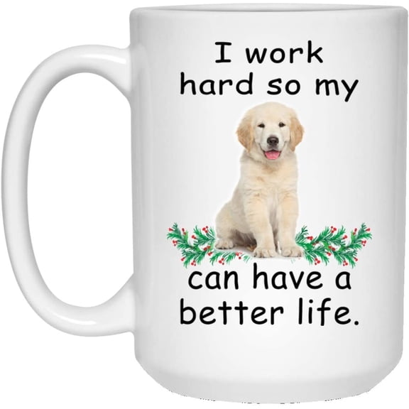 Funny Saying Gifts Golden Retriever Puppy Can Live Better So My Dog Can Have A Better Christmas 2022 Gift Cute Coffee Mug Ceramic White 15oz