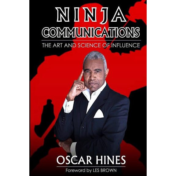 Ninja Communications The Art and Science of Influence Paperback 099964002X 9780999640029 Mr. Oscar Hines