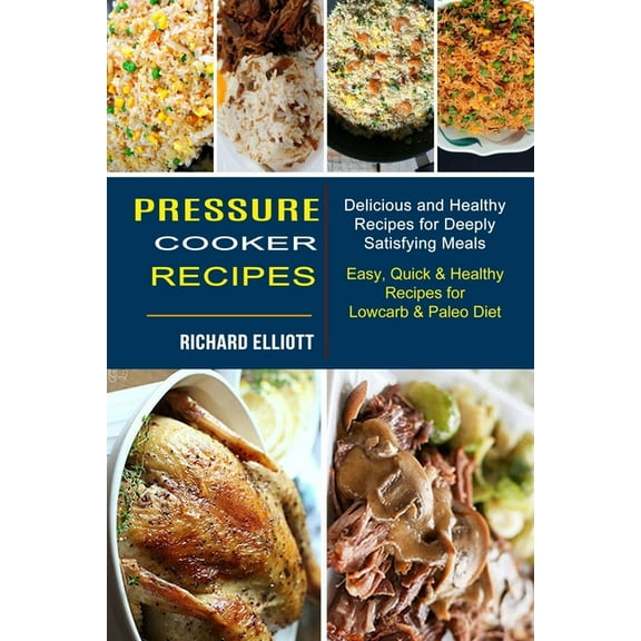 Pressure Cooker Recipes: Easy, Quick & Healthy Recipes for Lowcarb & Paleo Diet (Delicious and Healthy Recipes f, (Paperback)