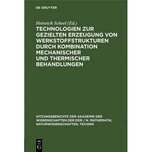 Sitzungsberichte der Akademie der Wissen Technologien Zur Gezielten Erzeugung Von Werkstoffstrukturen Durch Kombination Mechanischer Und Thermischer Behandlungen, Book 1980, (Hardcover)