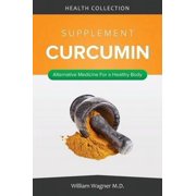 The Curcumin Supplement: Alternative Medicine for a Healthy Body