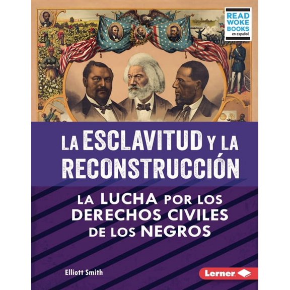 La Esclavitud en Estados Unidos y la Luc La Esclavitud Y La Reconstrucción (Slavery and Reconstruction): La Lucha Por Los Derechos Civiles de Los Negros (the Str, (Hardcover)