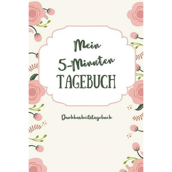 Mein 5-Minuten Tagebuch Dankbarkeitstagebuch: A5 52 Wochen Kalender - 5- Minuten Tagebuch - Geschenk für Frauen Mama Oma Schwester Beste Freundin - Dankbarkeits Tagebuch - Achtsamkeit - Planer - (Pape