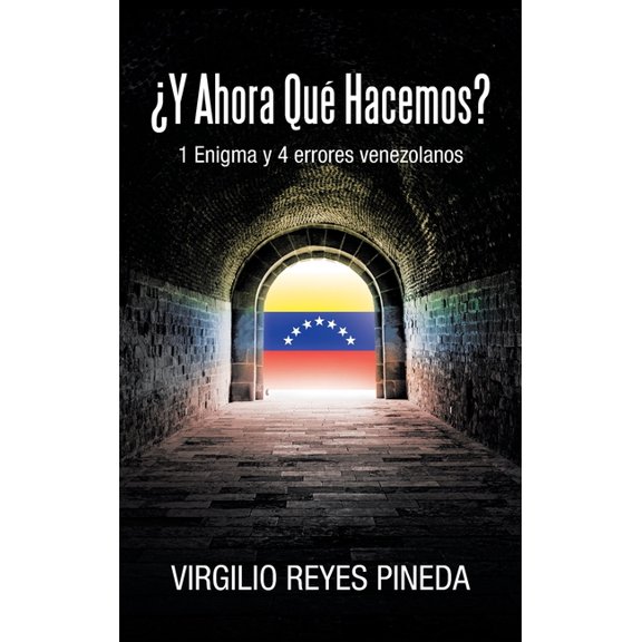 ¿Y Ahora Qué Hacemos?: 1 Enigma y 4 errores venezolanos (Hardcover)