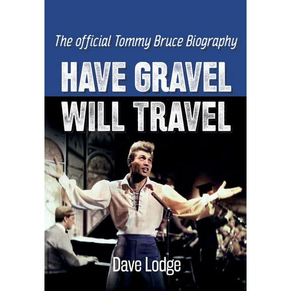 Have Gravel Will Travel: The Official Tommy Bruce Biography, (Hardcover)