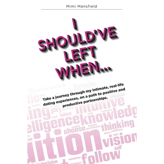 I Should've Left When...: Take a journey through my intimate, real-life dating experiences, on a path to positive productive partnerships. (Installment I) (Paperback)