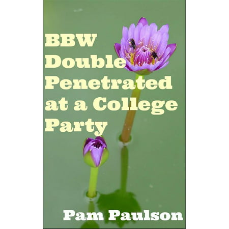BBW Double Penetrated at a College Party - eBook