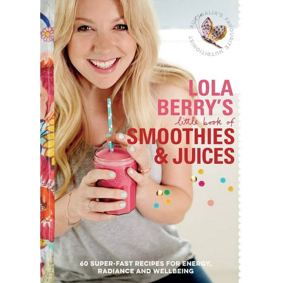 Lola Berry’s Little Book of Smoothies and Juices : 60 Super-fast Recipes for Radiance and Wellbeing (Paperback)