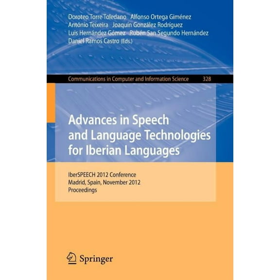 Communications in Computer and Informati Advances in Speech and Language Technologies for Iberian Languages: Iberspeech 2012 Conference, Madrid, Spain, November , Book 328, (Paperback)