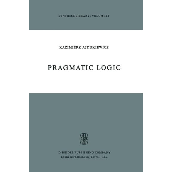 Synthese Library Pragmatic Logic, Book 62, (Paperback)