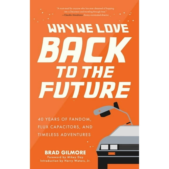 Why We Love Back to the Future: 40 Years of Fandom, Flux Capacitors, and Timeless Adventures (Pop Classics, Sci-Fi Trivi, (Paperback)
