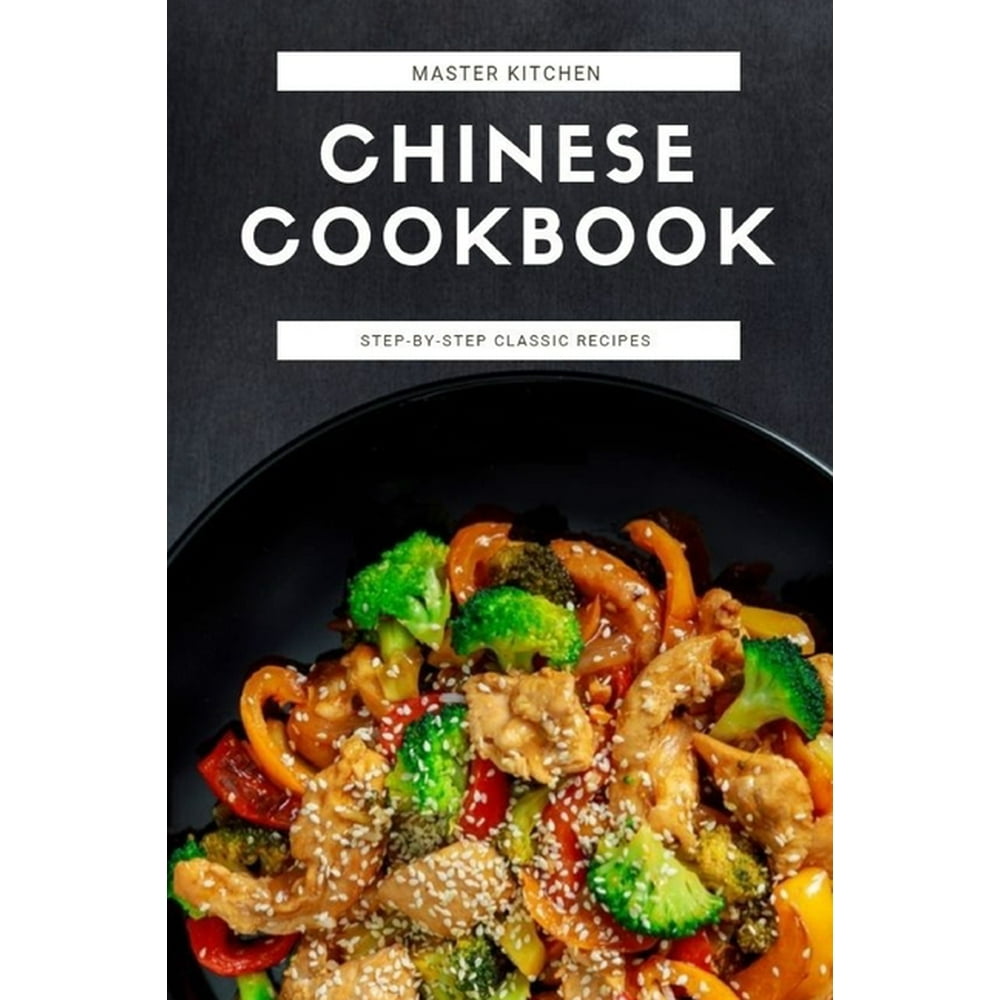 Chinese Cookbook stepbystep classic recipes (Paperback) Walmart