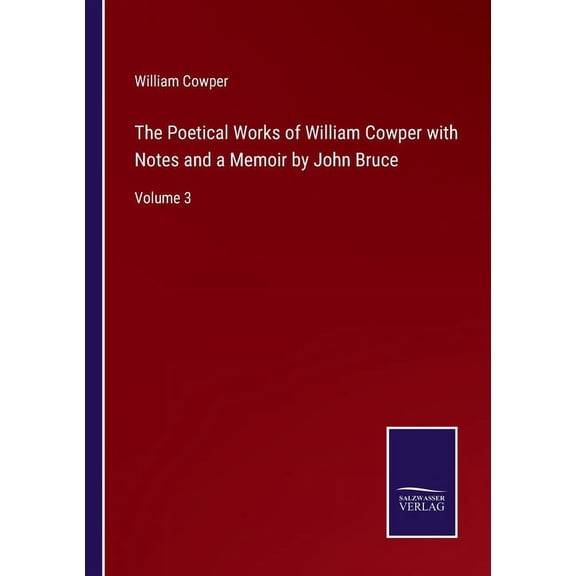 The Poetical Works of William Cowper with Notes and a Memoir by John Bruce:Volume 3