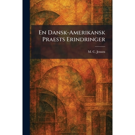 En Dansk-Amerikansk Praests Erindringer (Paperback)
