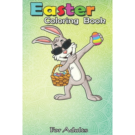 Easter Coloring Book For Adults : Dabbing Rabbit Easter Day Eggs Dab An Adult Easter Coloring Book For Teens & Adults - Great Gifts with Fun, Easy, and Relaxing (Paperback)