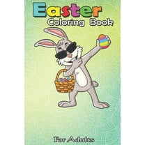 Easter Coloring Book For Adults : Dabbing Rabbit Easter Day Eggs Dab An Adult Easter Coloring Book For Teens & Adults - Great Gifts with Fun, Easy, and Relaxing (Paperback)