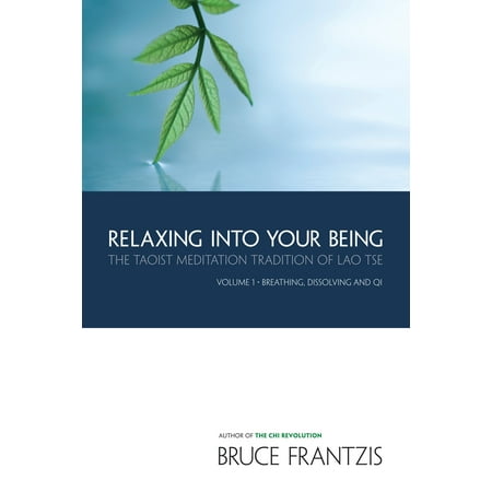 Relaxing Into Your Being : The Taoist Meditation Tradition of Lao Tse, Volume 1