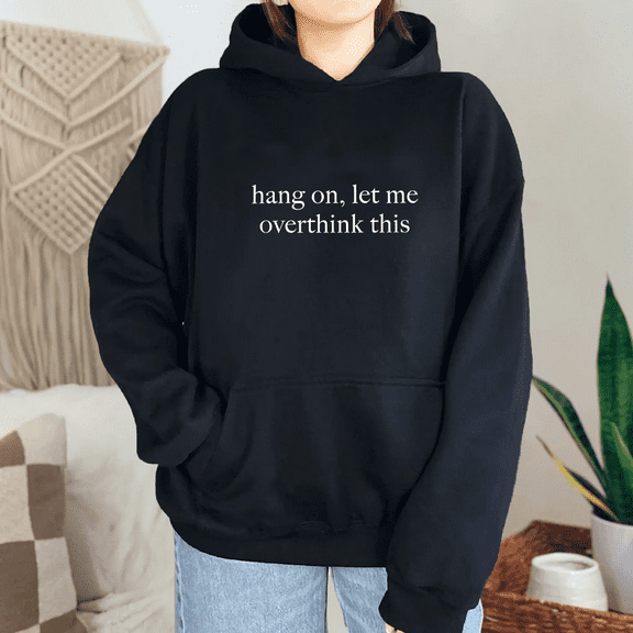 Hang On Let Me Overthink This Letter Print Tops for Women & Men Funny Relatable Sweatshirts Casual Humor Hoodie Long Sleeve Sarcastic Pullover for Holiday Black,S