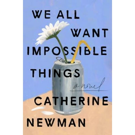 Pre-Owned We All Want Impossible Things : A Novel 9780063230897 Used