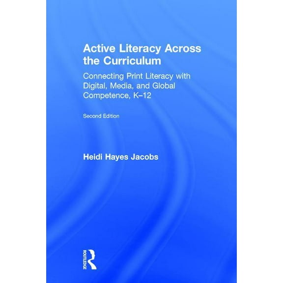 Active Literacy Across the Curriculum: Connecting Print Literacy with Digital, Media, and Global Competence, K-12, (Hardcover)