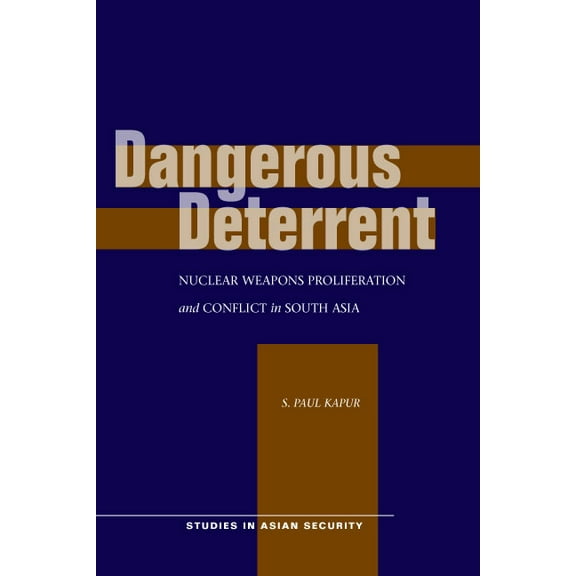 Studies in Asian Security: Dangerous Deterrent : Nuclear Weapons Proliferation and Conflict in South Asia (Hardcover)
