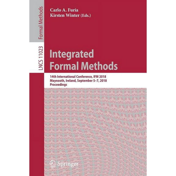 Integrated Formal Methods: 14th International Conference, Ifm 2018, Maynooth, Ireland, September 5-7, 2018, Proceedings, (Paperback)
