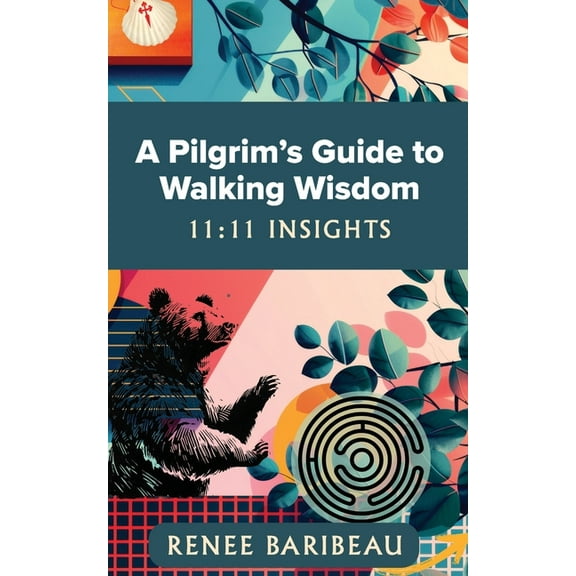 A Pilgrim's Guide to Walking Wisdom: 11:11 Insights, (Paperback)