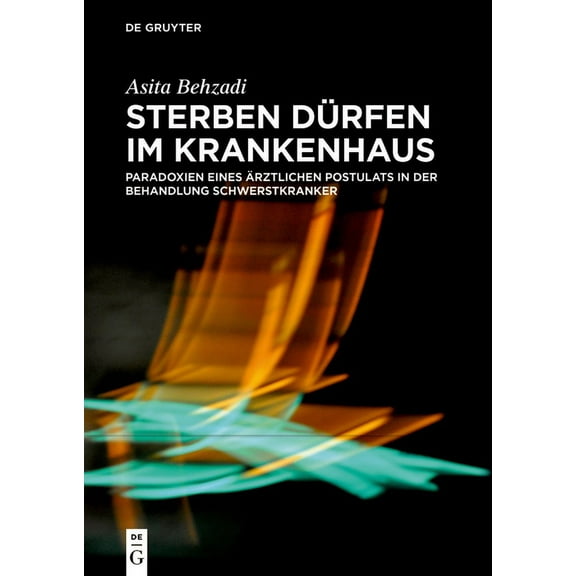 Sterben DÃ¼rfen Im Krankenhaus: Paradoxien Eines Ãrztlichen Postulats in Der Behandlung Schwerstkranker, (Hardcover)