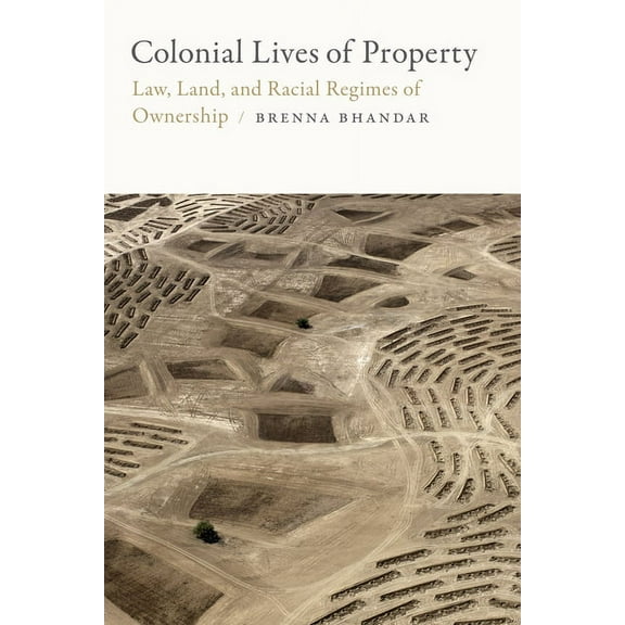Global and Insurgent Legalities Colonial Lives of Property: Law, Land, and Racial Regimes of Ownership, (Paperback)