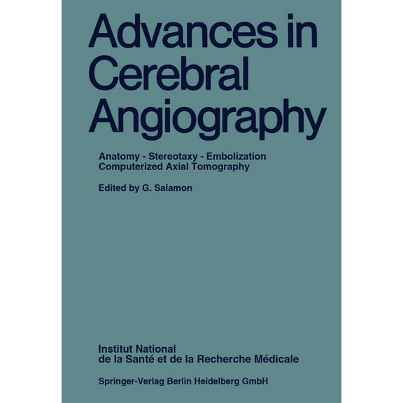 Advances in Cerebral Angiography: Anatomy - Stereotaxy - Embolization Computerized Axial Tomography, (Paperback)