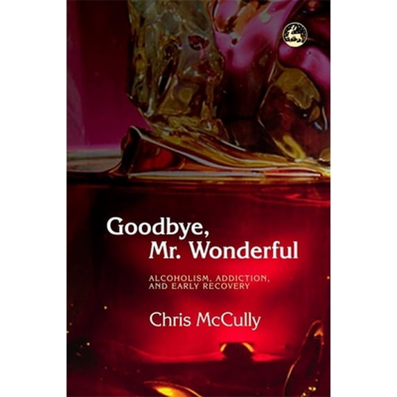 Pre-Owned Goodbye, Mr. Wonderful: Alcoholism, Addiction and Early Recovery (Paperback) 184310265X 9781843102656