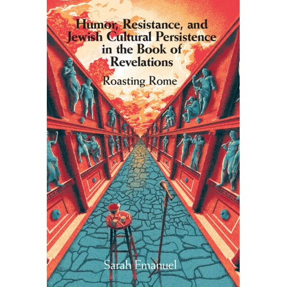 Humor, Resistance, and Jewish Cultural Persistence in the Book of Revelation: Roasting Rome, (Hardcover)