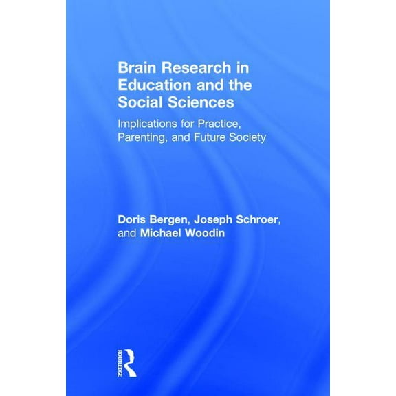 Brain Research in Education and the Social Sciences: Implications for Practice, Parenting, and Future Society, (Hardcover)